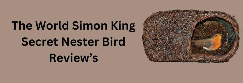 The World Simon King Secret Nester Bird Review’s